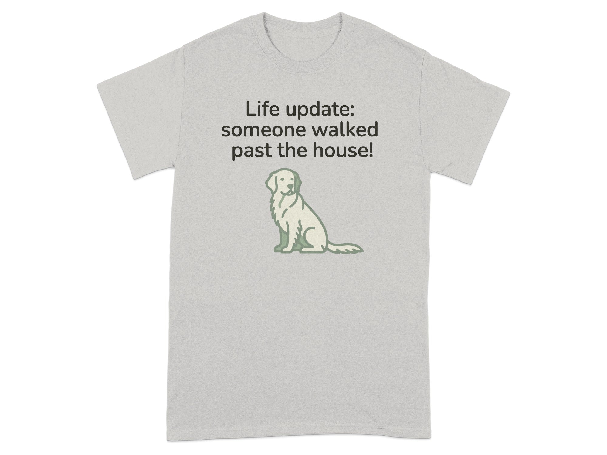 Grey t-shirt with a golden retriever and text "Life update: someone walked past the house!".