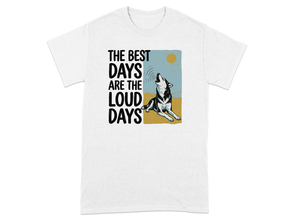 T-shirt with a wolf howling at the sun and text "The Best Days Are The Loud Days."