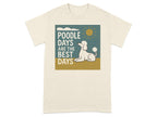 Cream t-shirt with text "Poodle Days Are The Best Days" and a poodle illustration.