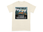 Stay Wild Chase Squirrels Graphic Tee Shirt