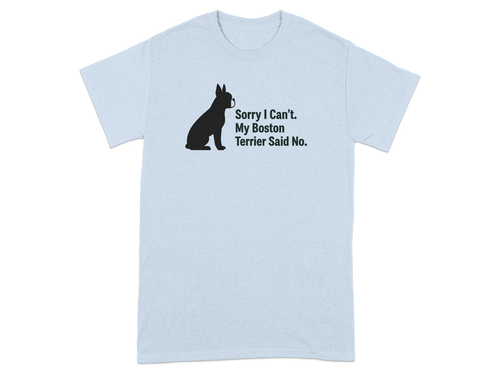 Light blue t-shirt with black Boston Terrier silhouette and text "Sorry I Can't. My Boston Terrier Said No."