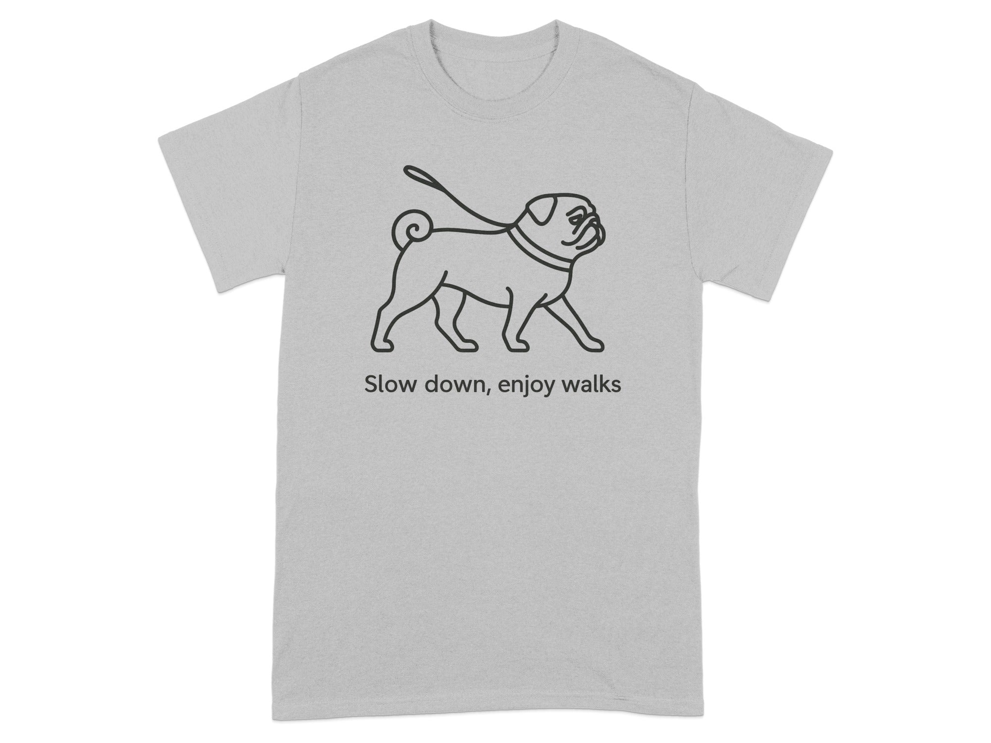 Grey t-shirt with black line drawing of a pug on a leash and text "Slow down, enjoy walks".
