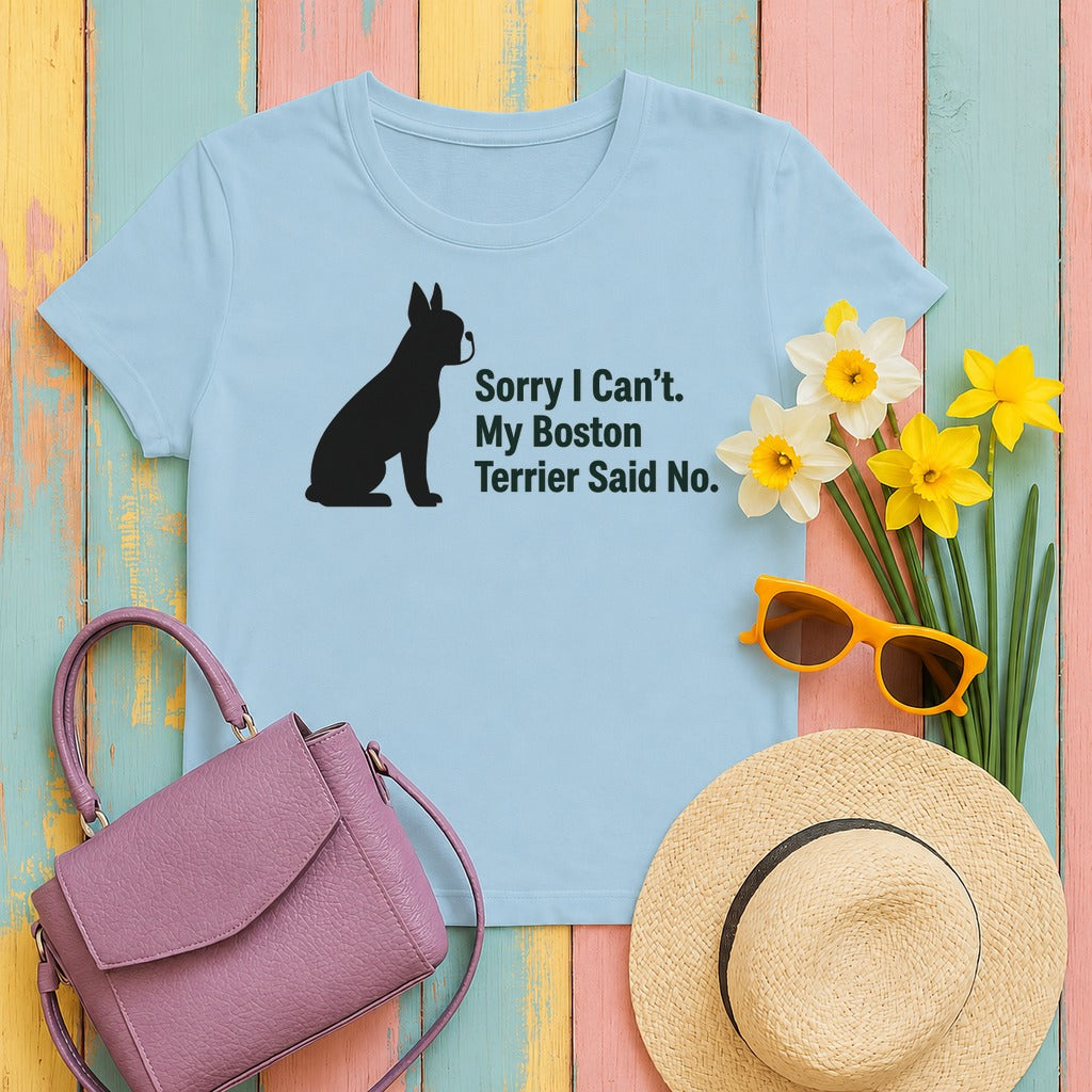Sorry, My Boston Terrier Said No. T-Shirt in Light Blue