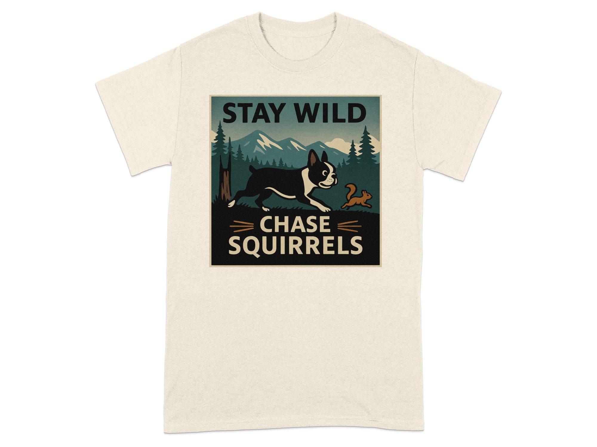 Boston Terrier chasing a squirrel with mountains, trees, and text: "STAY WILD CHASE SQUIRRELS".