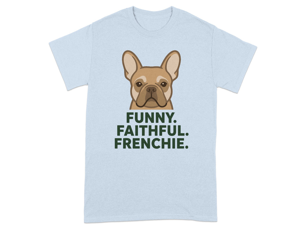 Light blue t-shirt with French Bulldog face and "FUNNY. FAITHFUL. FRENCHIE." text.