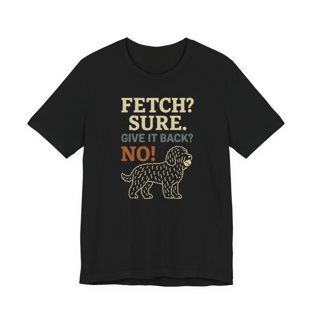 Barbet Fetch? Sure. Give It Back? No! Tee
