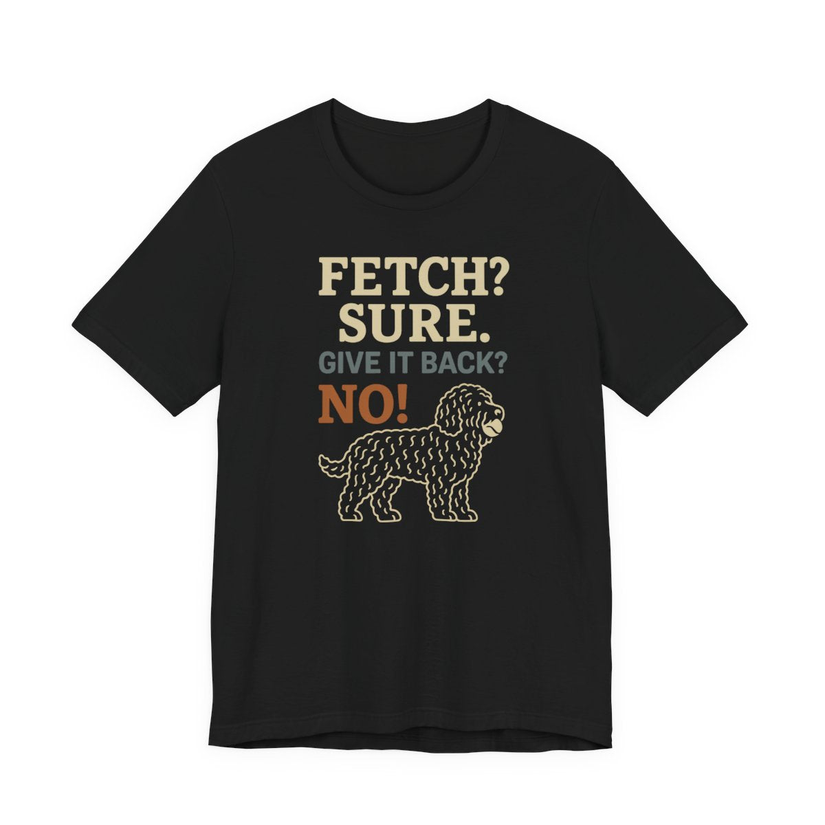 Barbet Fetch? Sure. Give It Back? No! Tee