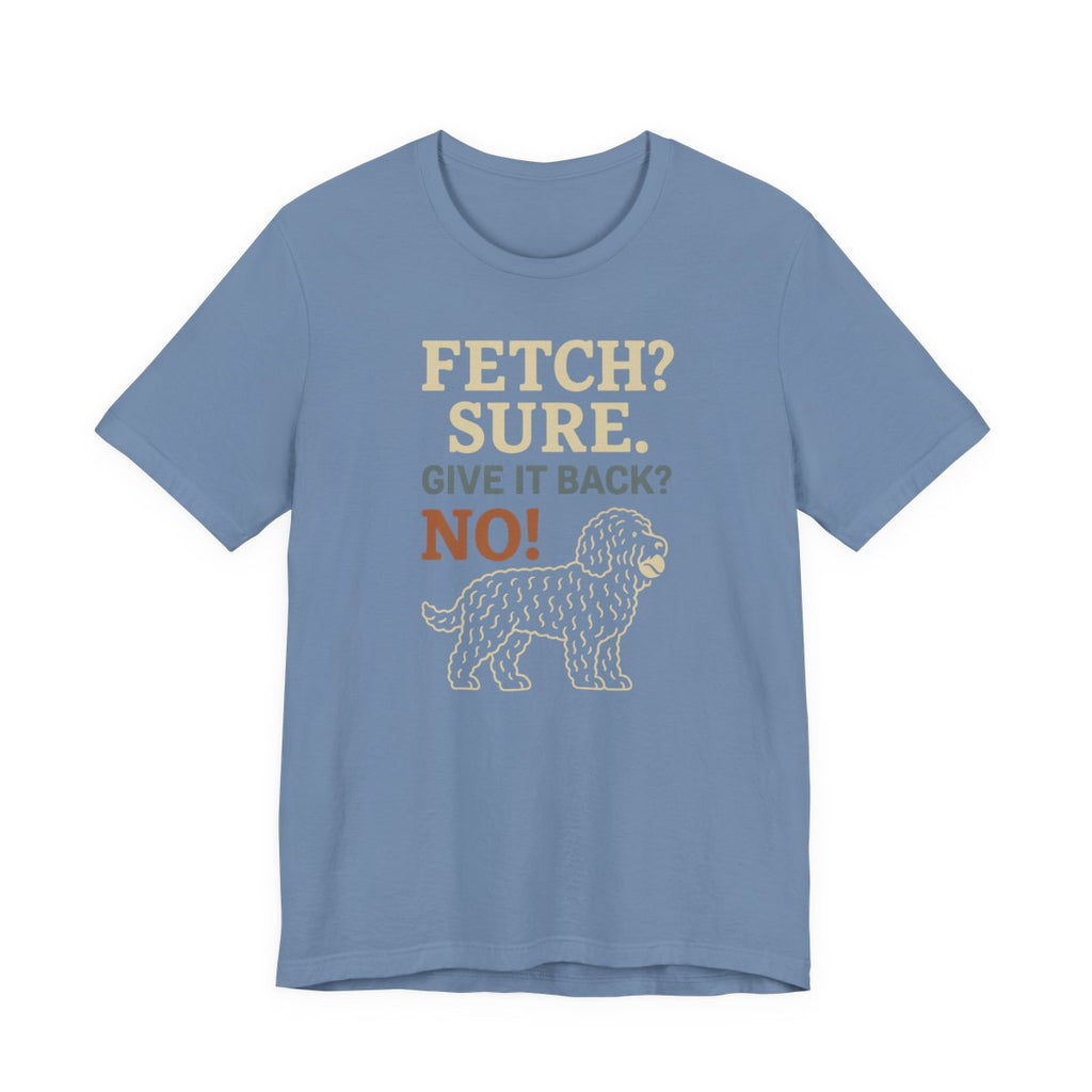 Barbet Fetch? Sure. Give It Back? No! Tee