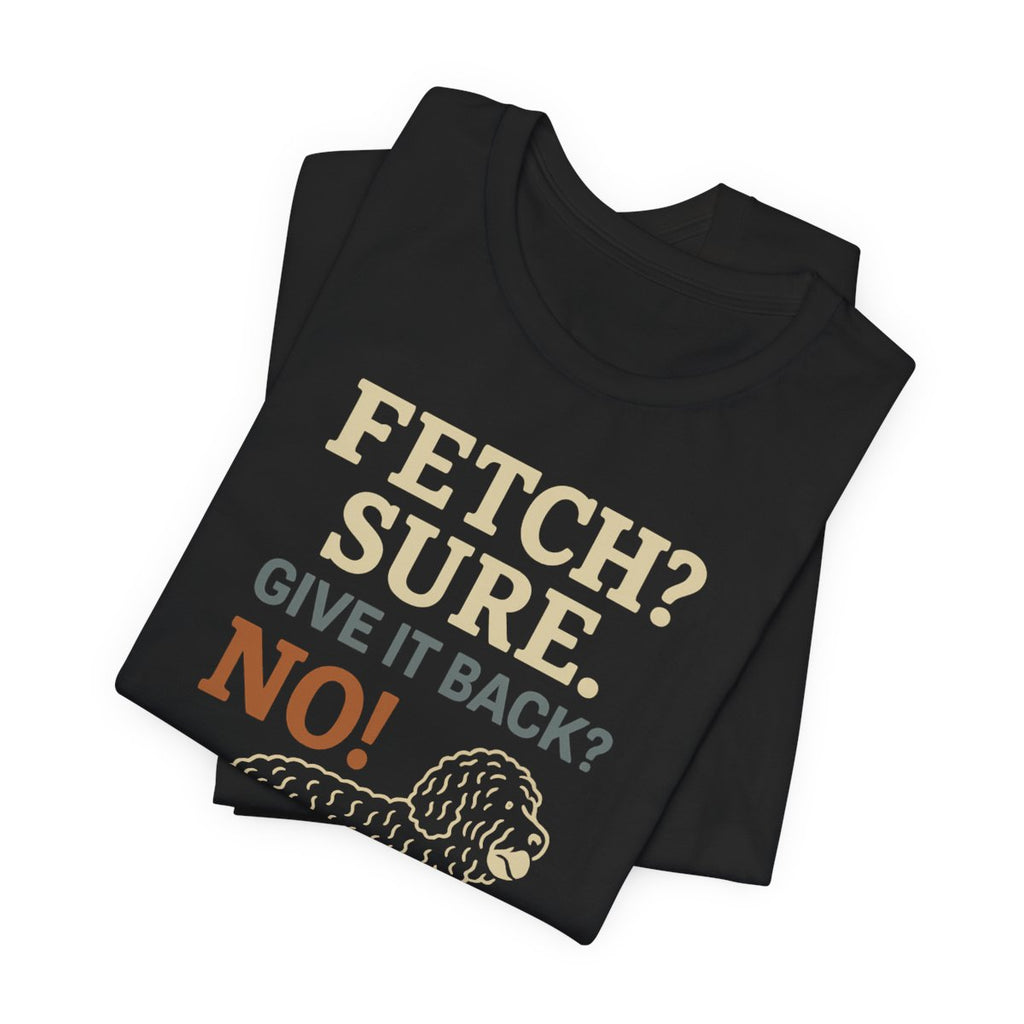 Barbet Fetch? Sure. Give It Back? No! Tee