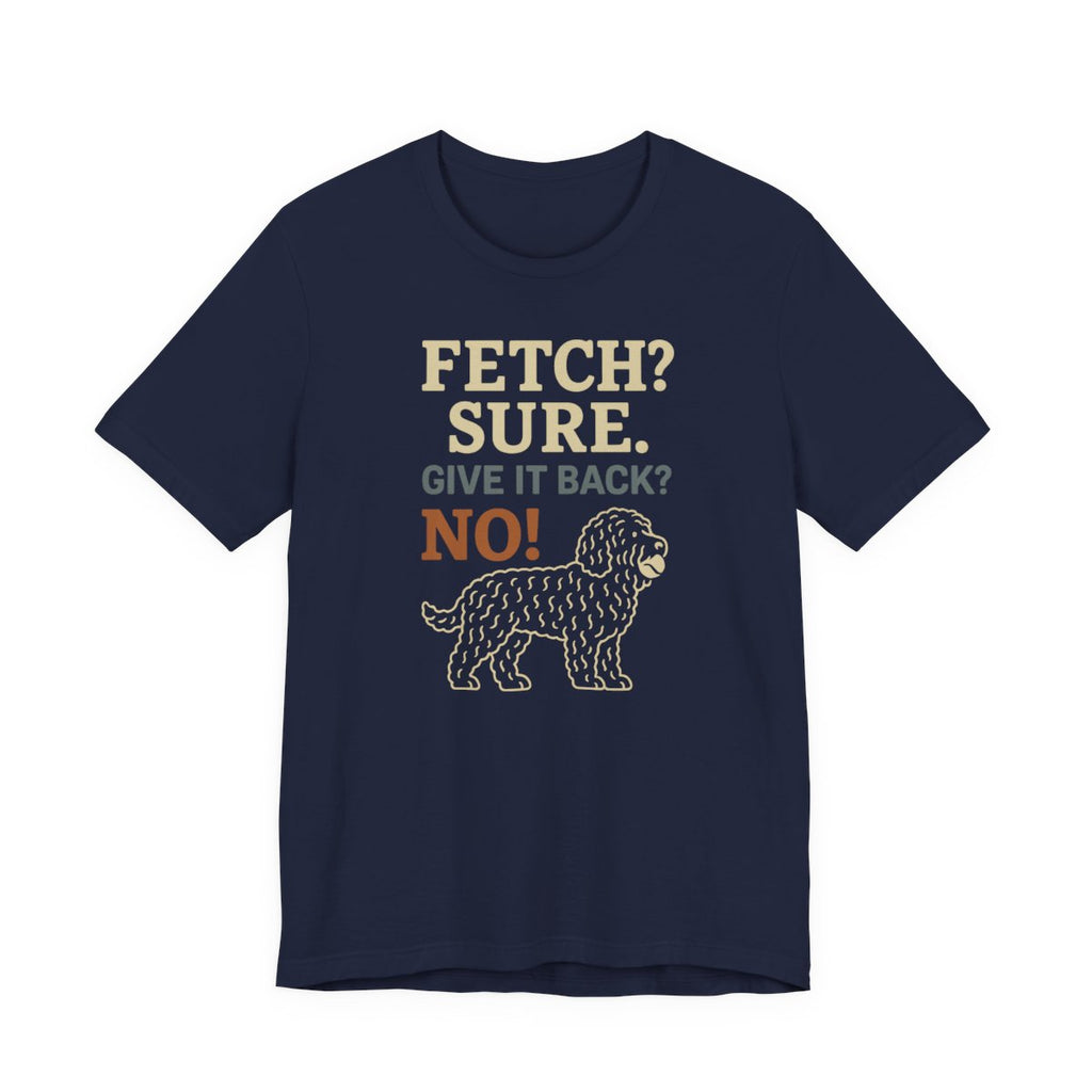 Barbet Fetch? Sure. Give It Back? No! Tee