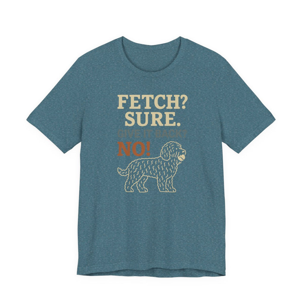 Barbet Fetch? Sure. Give It Back? No! Tee