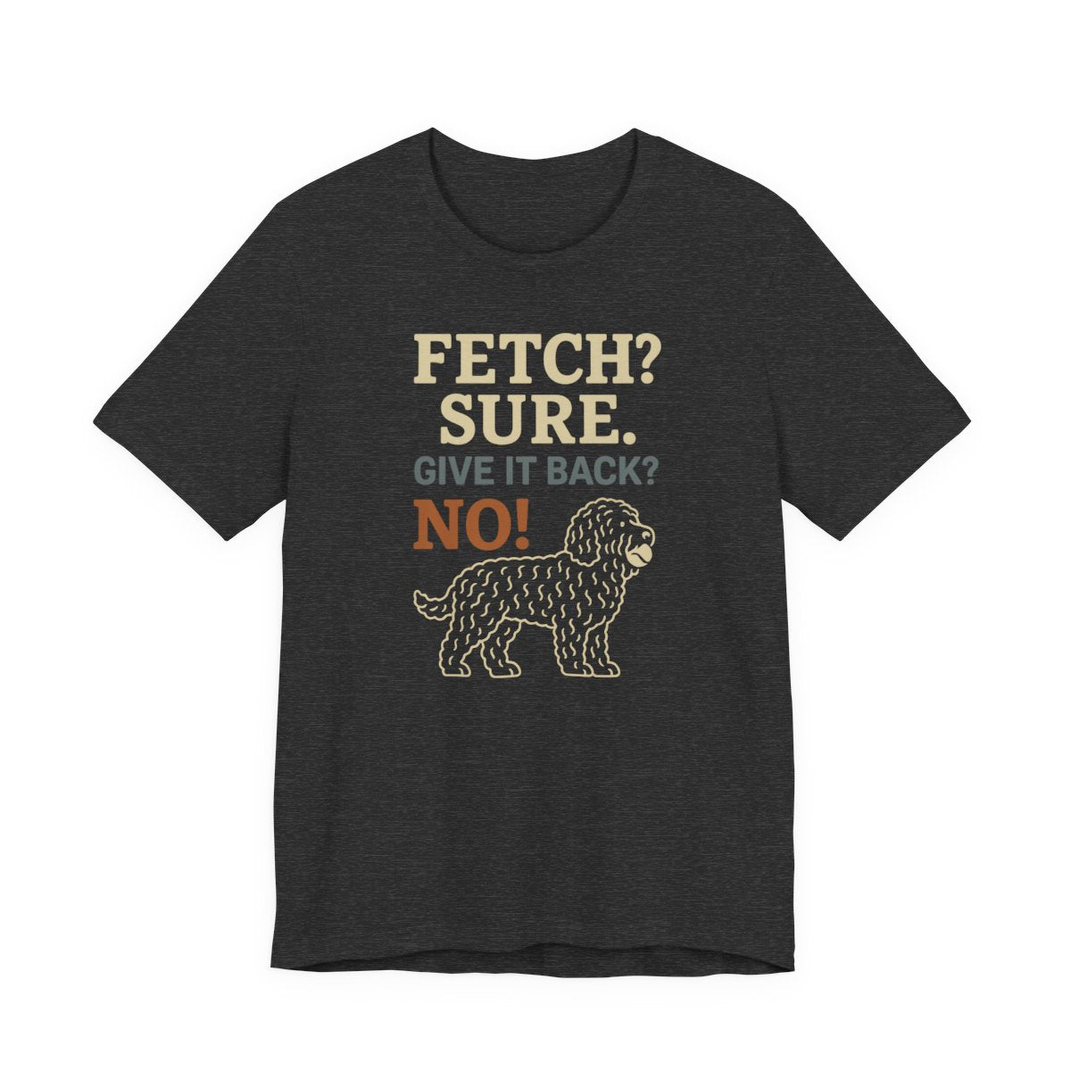 Barbet Fetch? Sure. Give It Back? No! Tee
