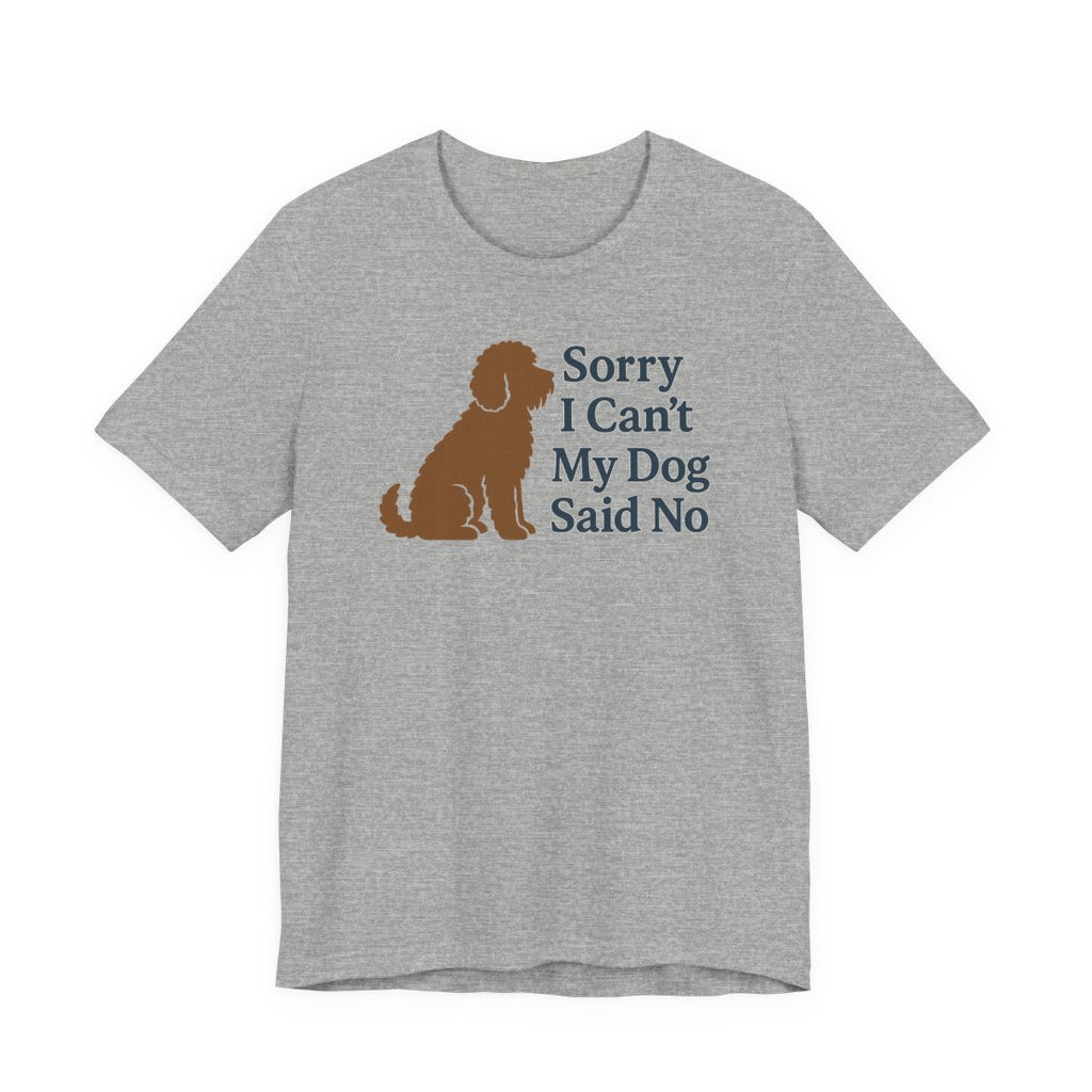 Barbet Sorry I Can't, My Dog Said No Tee