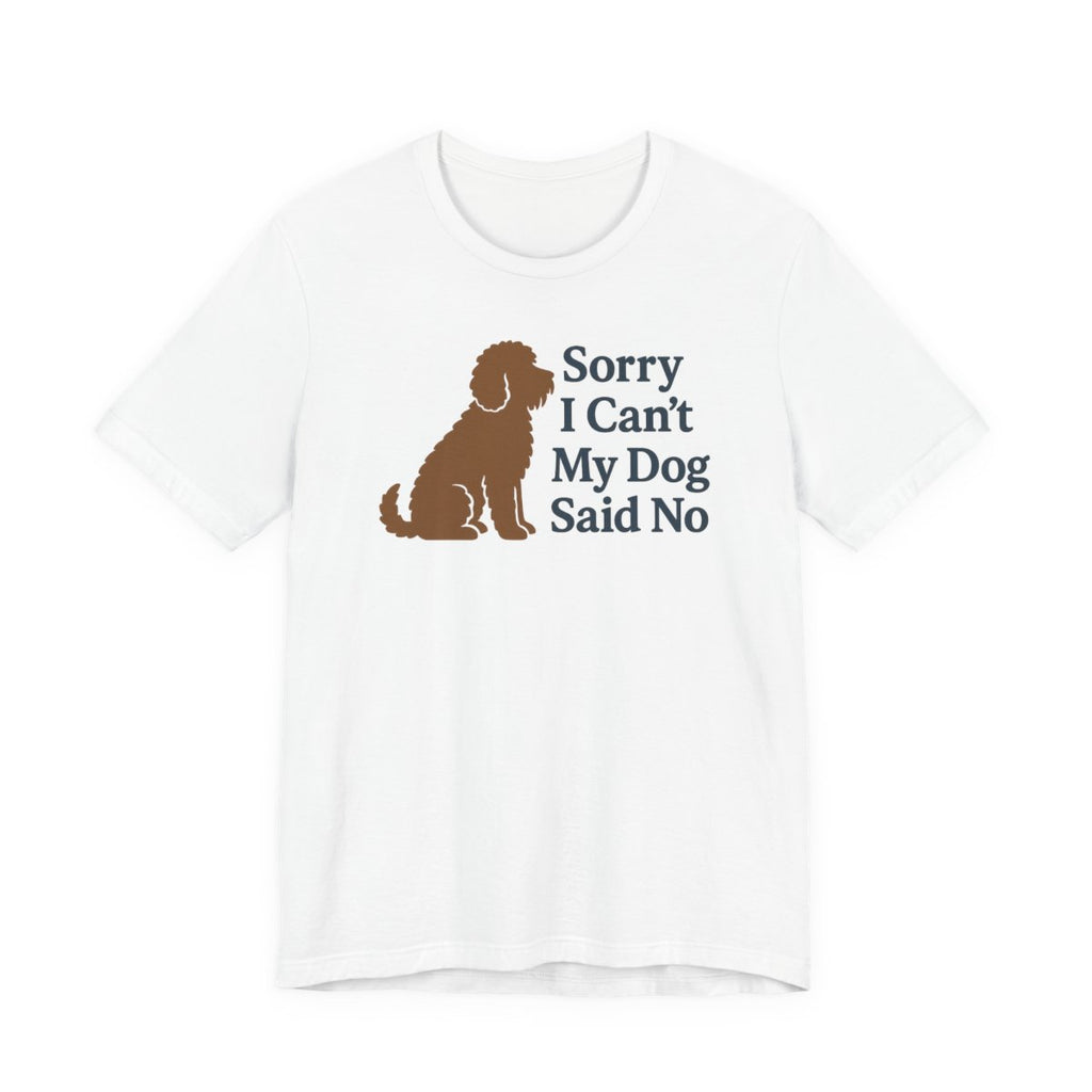 Barbet Sorry I Can't, My Dog Said No Tee