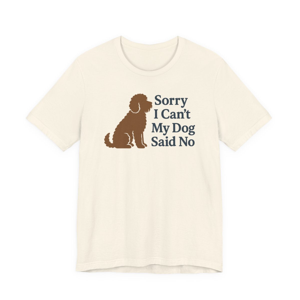 Barbet Sorry I Can't, My Dog Said No Tee