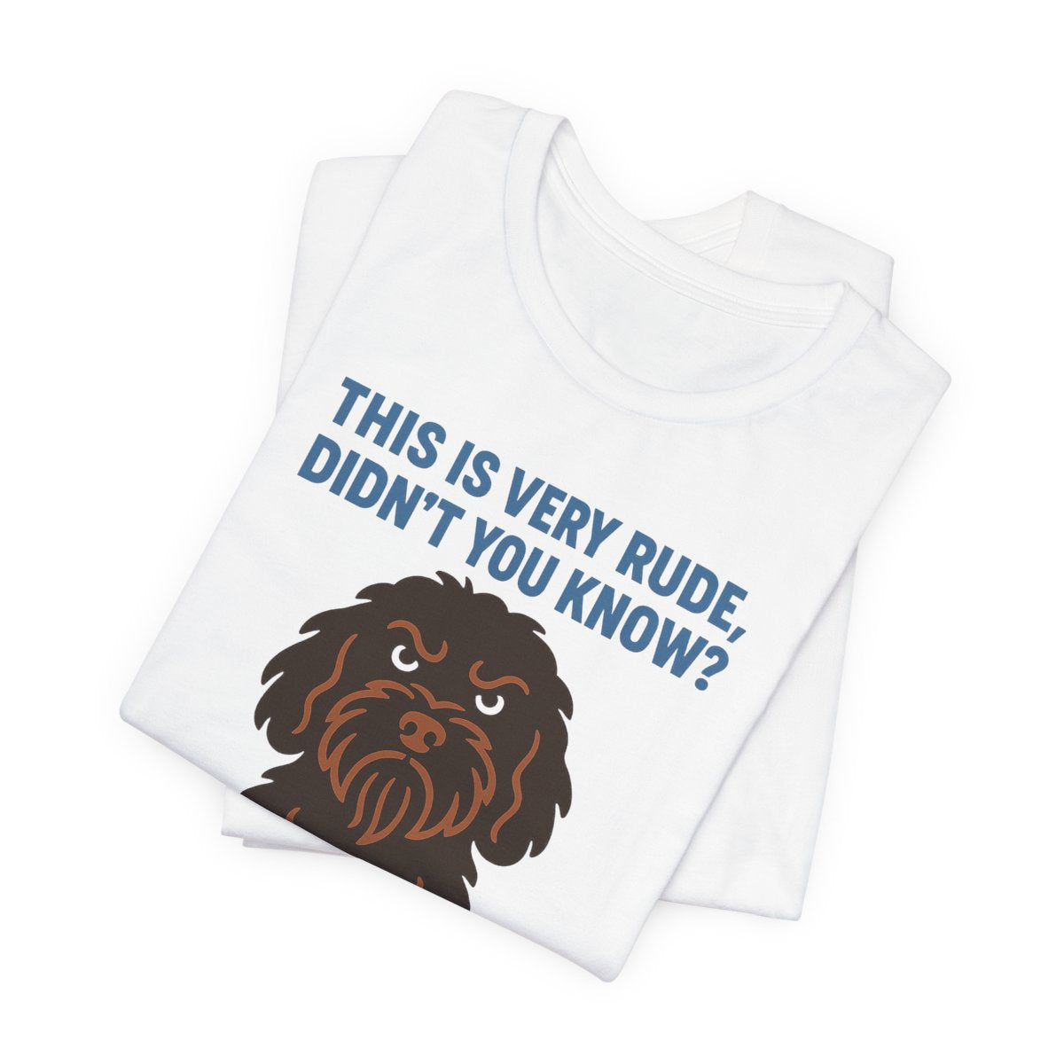 Barbet This Is Very Rude, Didn't You Know? Tee