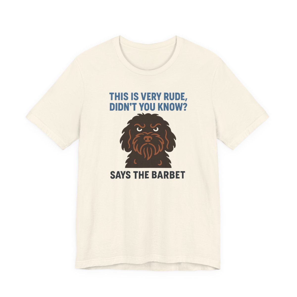 Barbet This Is Very Rude, Didn't You Know? Tee