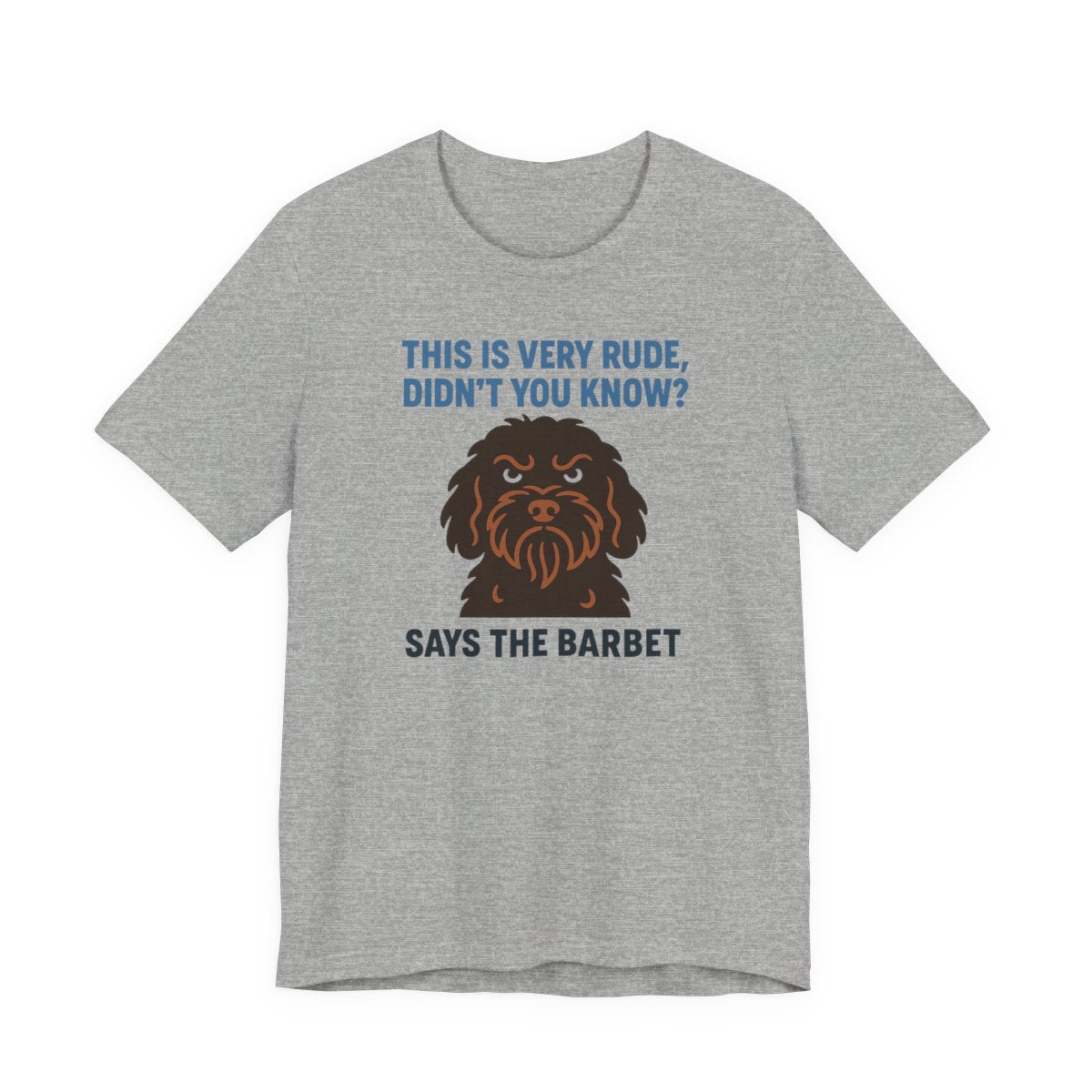 Barbet This Is Very Rude, Didn't You Know? Tee
