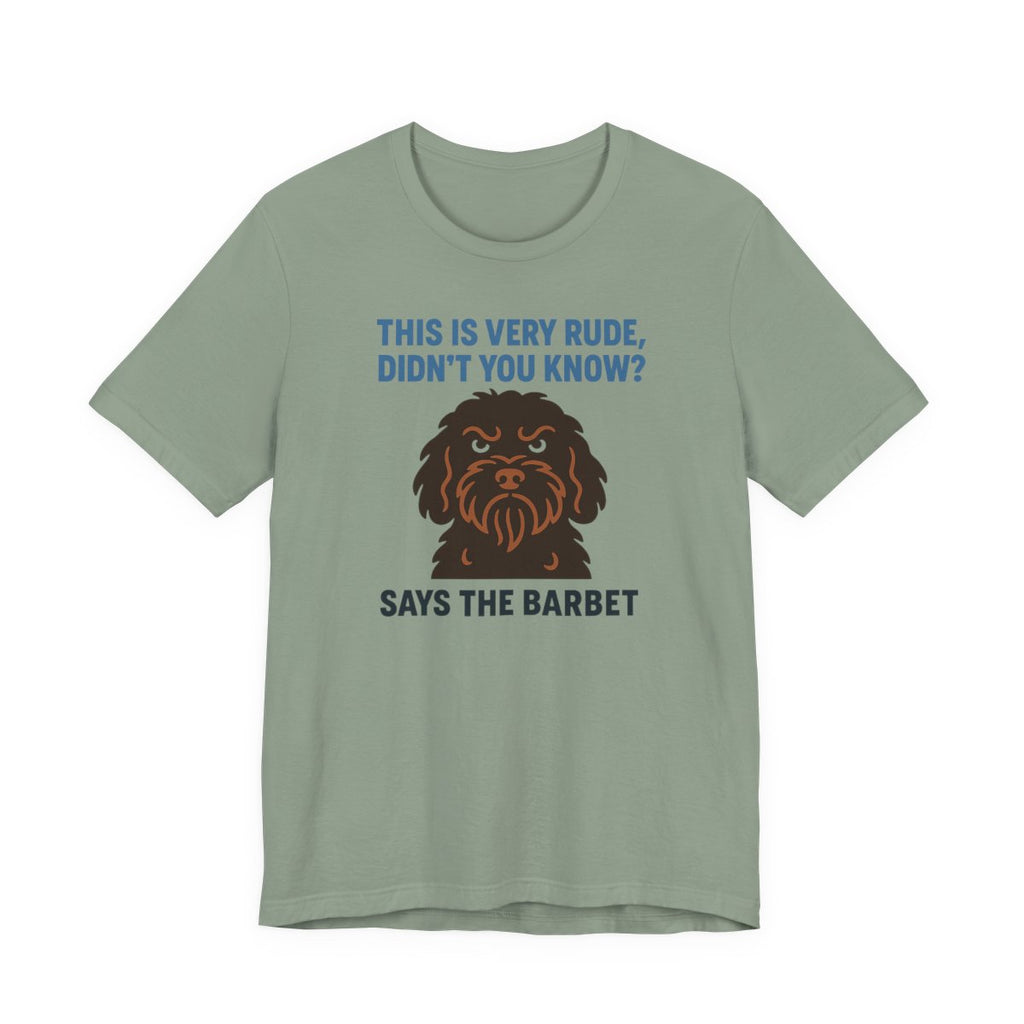 Barbet This Is Very Rude, Didn't You Know? Tee