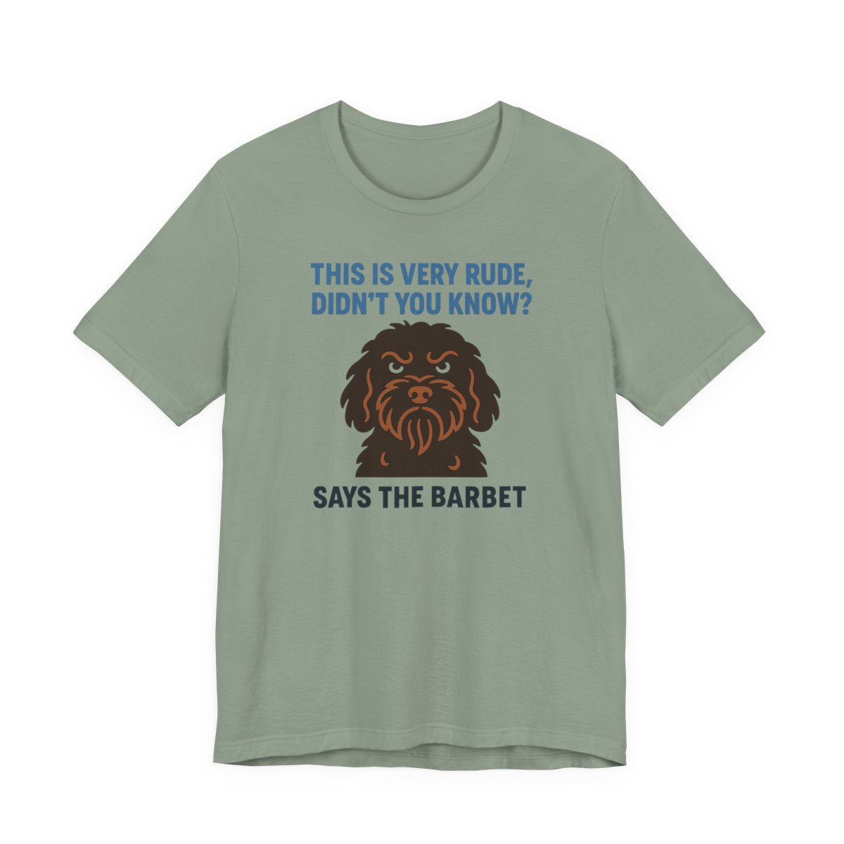 Barbet This Is Very Rude, Didn't You Know? Tee