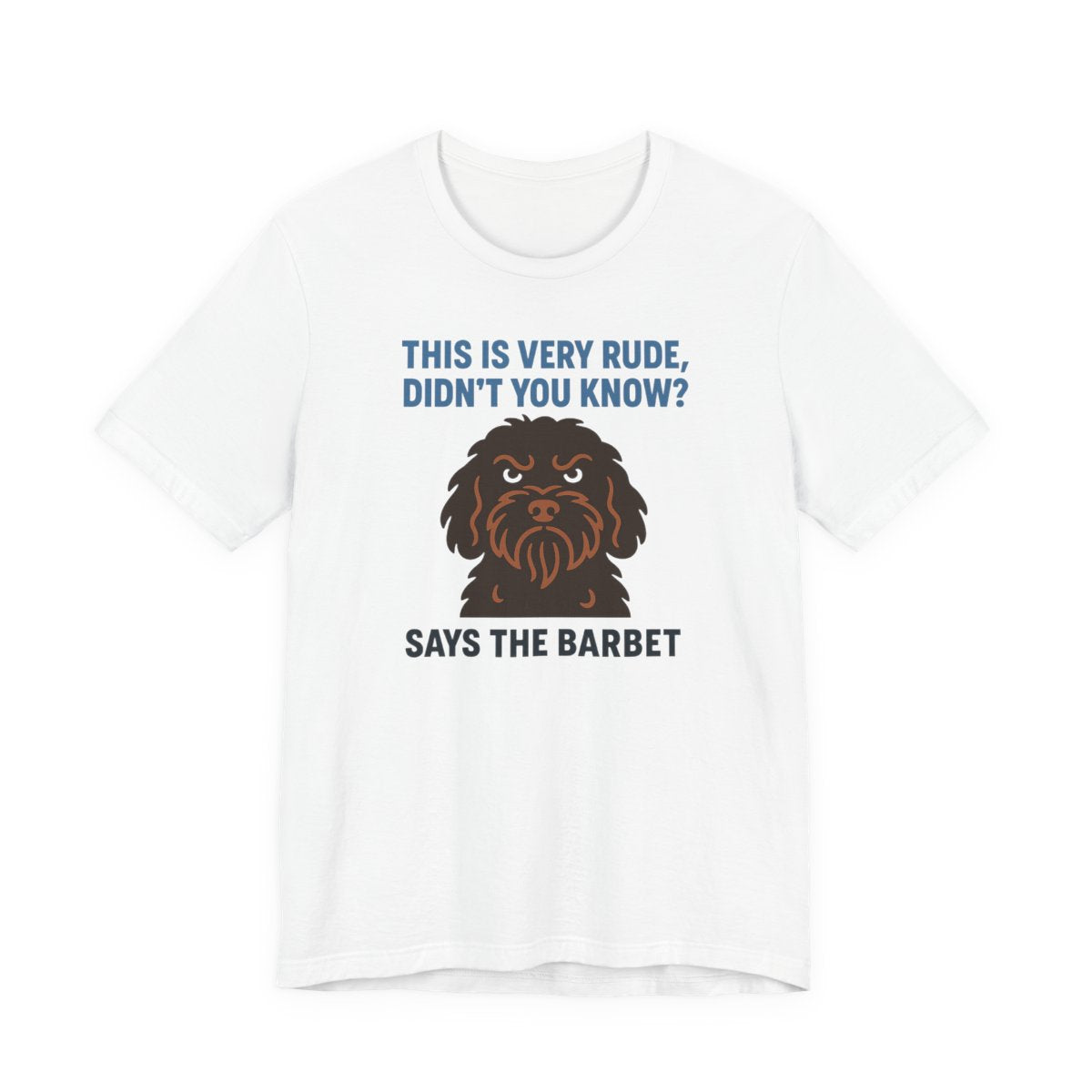 Barbet This Is Very Rude, Didn't You Know? Tee