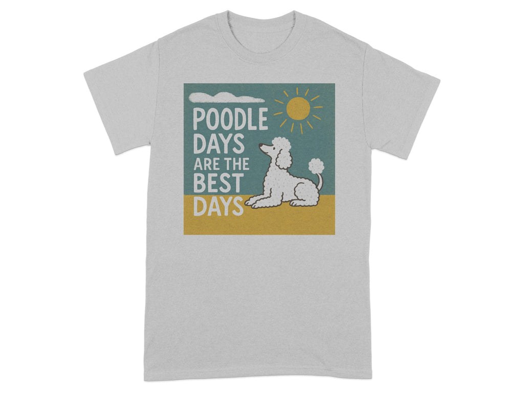 Light grey t-shirt with a graphic of a poodle and the text "Poodle Days Are The Best Days".