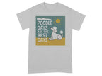 Light grey t-shirt with a graphic of a poodle and the text "Poodle Days Are The Best Days".