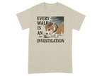 Every Walk Is an Investigation T-Shirt
