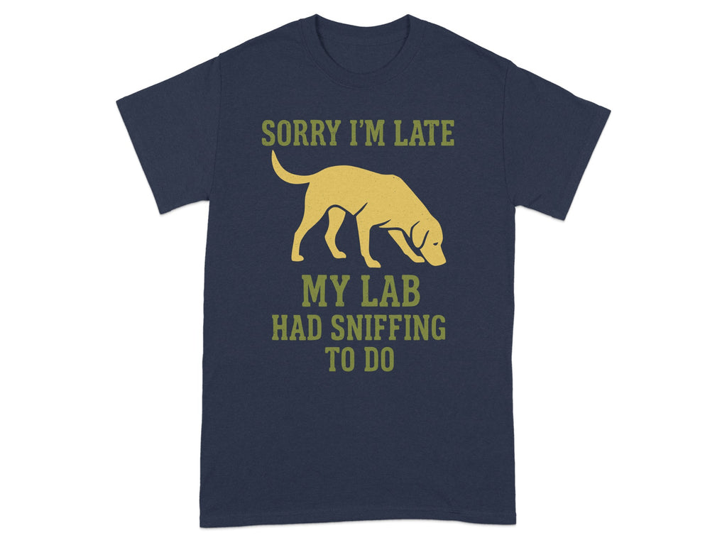 Sorry I'm Late My Lab Had Sniffing To Do T-shirt