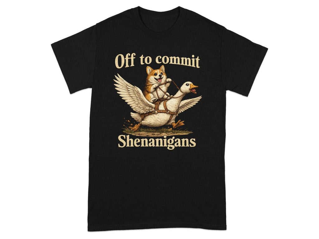 Black t-shirt with a corgi riding a goose, text reads "Off to commit Shenanigans".