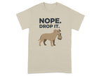 Nope Drop It Dog Graphic Shirt Casual Apparel