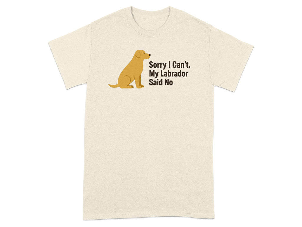 Cream t-shirt with a sitting yellow Labrador and the text "Sorry I Can't. My Labrador Said No".