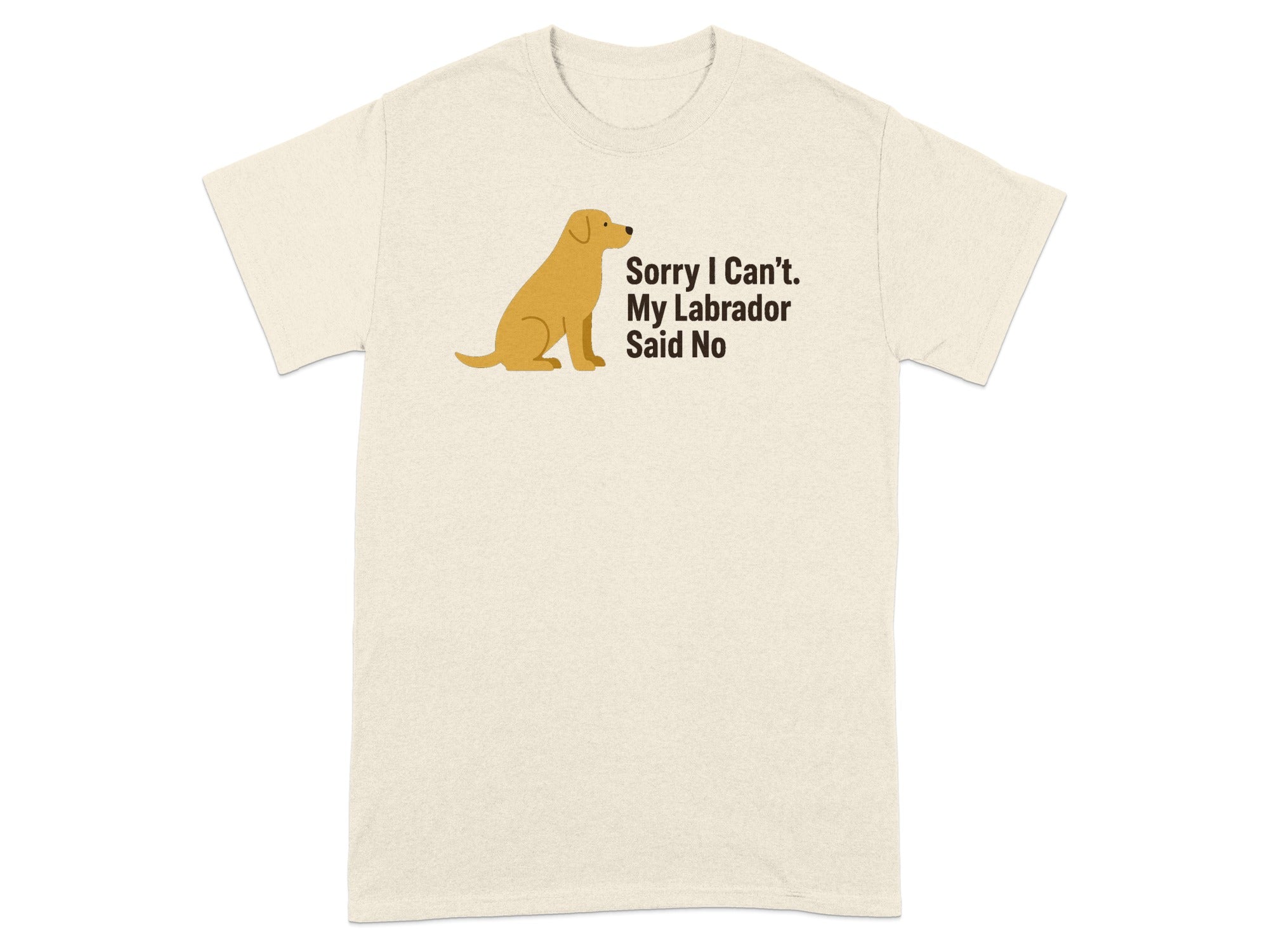 Cream t-shirt with a sitting yellow Labrador and the text "Sorry I Can't. My Labrador Said No".