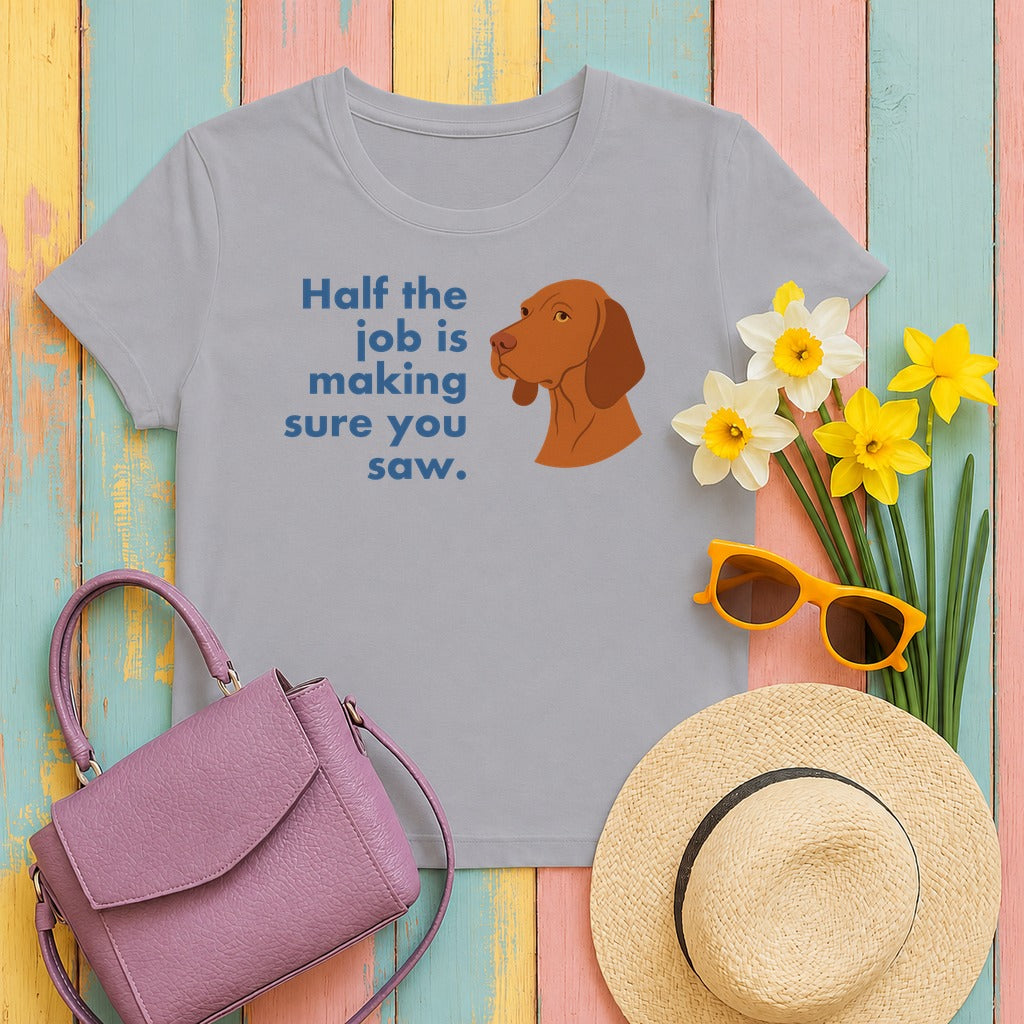 Vizsla Half the Job Is Making Sure You Saw Tee in Athletic Heather