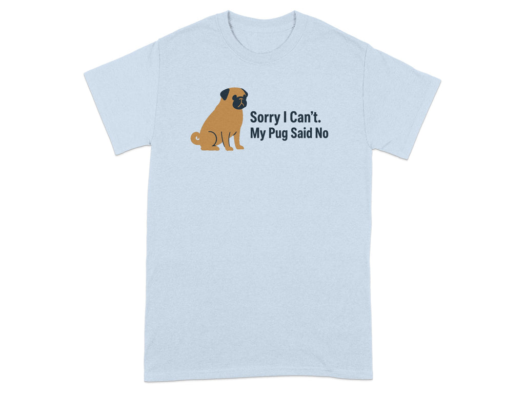 Light blue t-shirt with a pug illustration and "Sorry I Can't. My Pug Said No" text.
