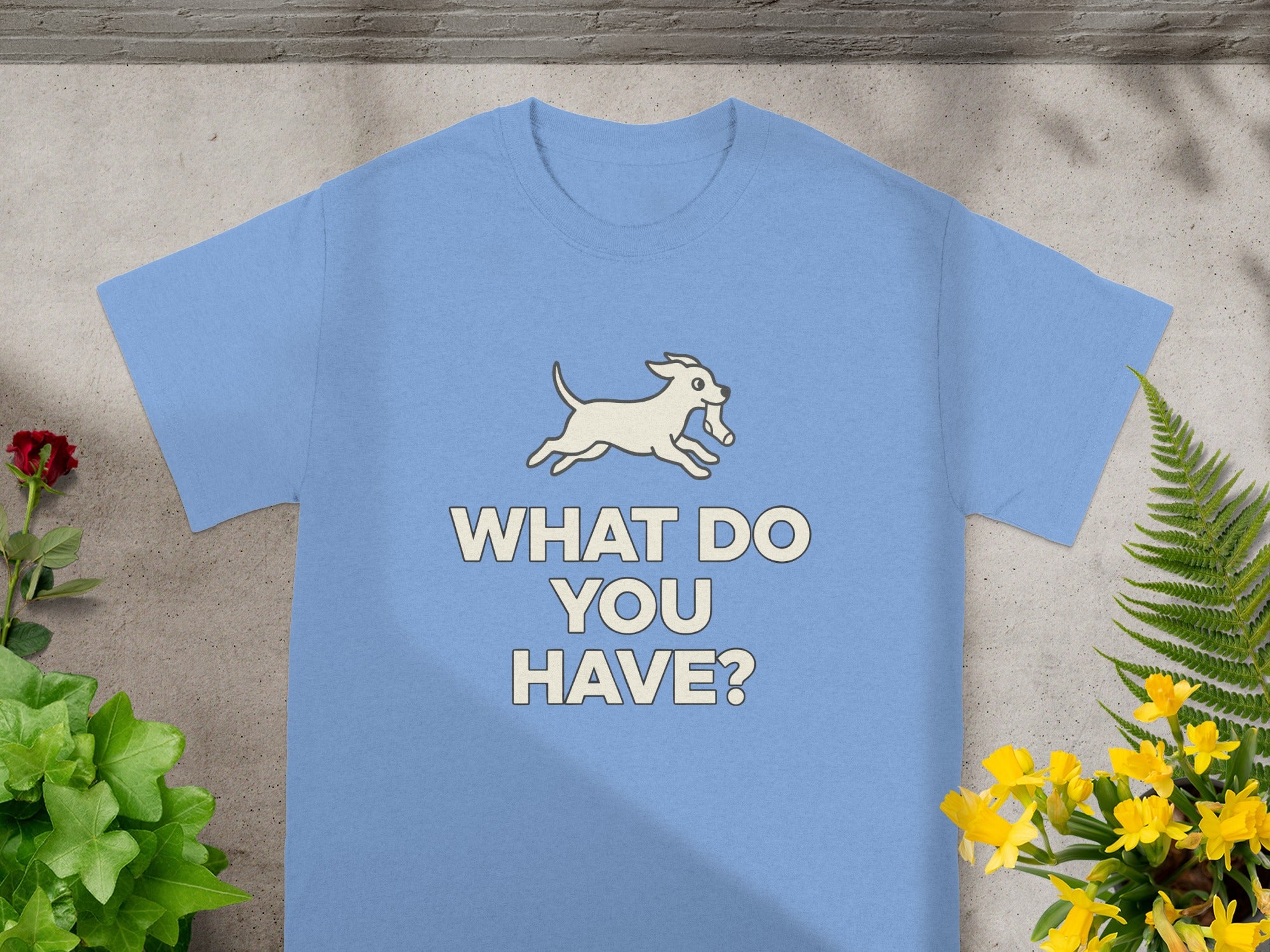 What Do You Have Dog Graphic T-Shirt for Pet Lovers