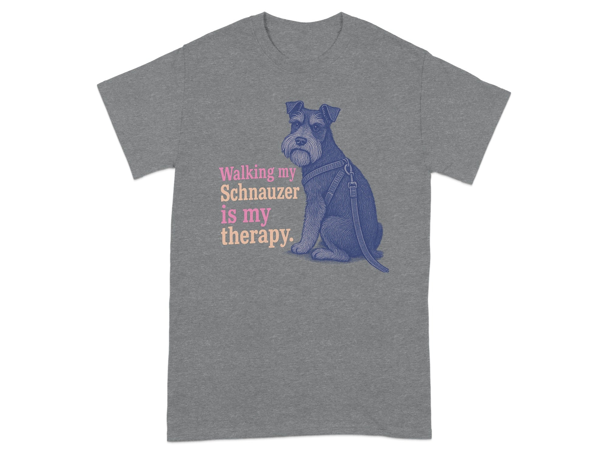 Grey t-shirt with illustration of schnauzer and text: Walking my Schnauzer is my therapy.