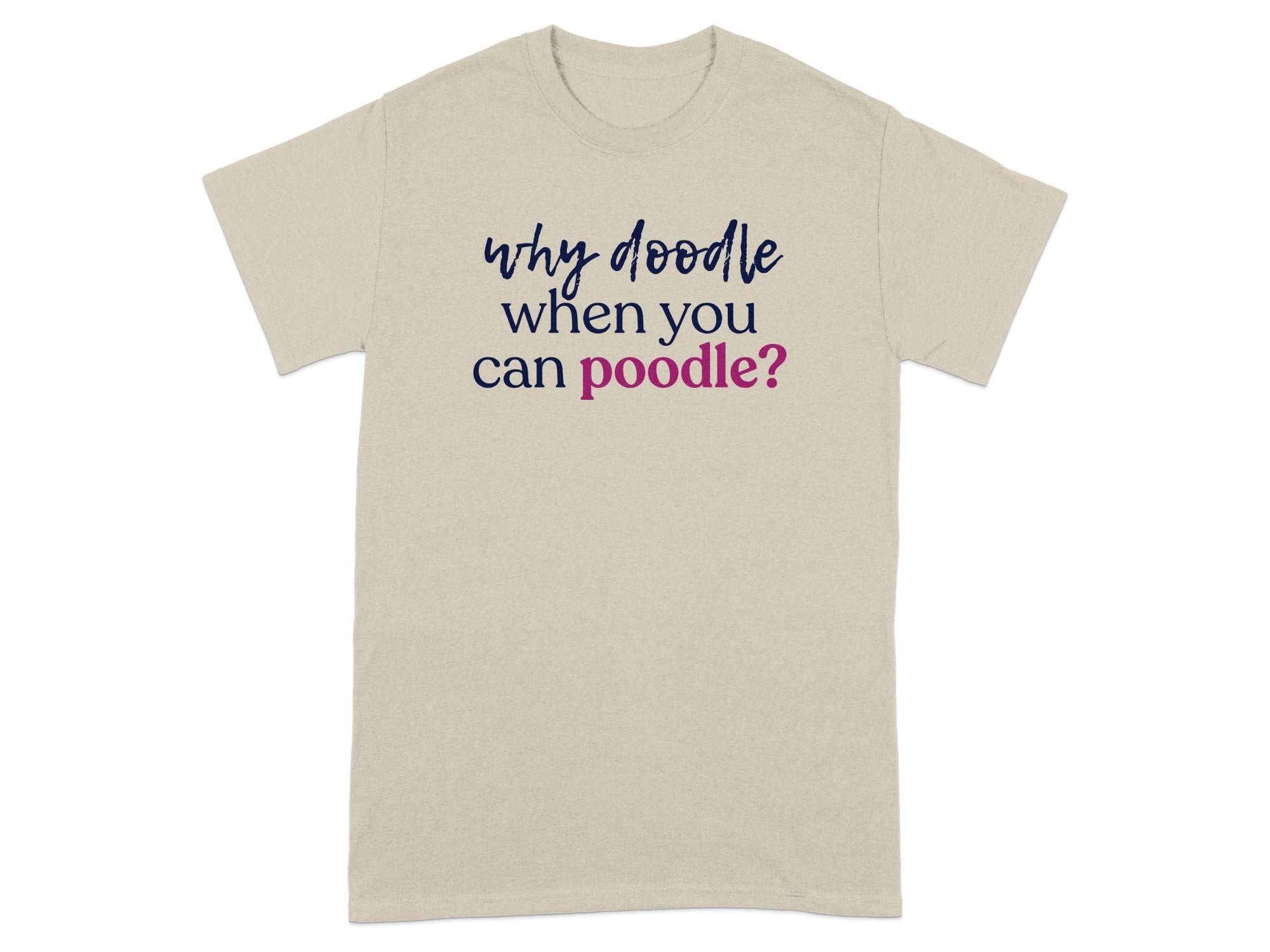 T-shirt with "why doodle when you can poodle?" text in navy and pink.