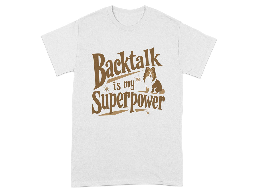 White t-shirt with brown text "Backtalk is my Superpower" and a Shetland Sheepdog.