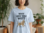 Why Are You Wet Funny Dog Lover Graphic T-shirt