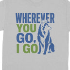 Gray t-shirt with a husky and "Wherever you go, I go" text.