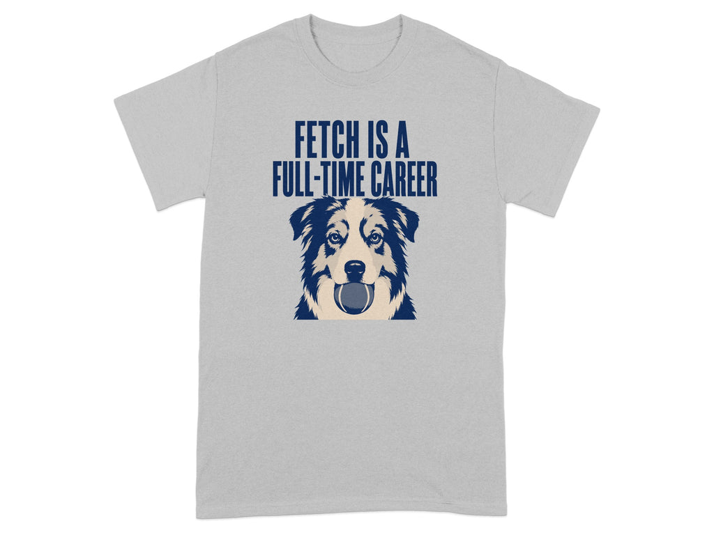 Grey t-shirt with a dog holding a ball and the text "FETCH IS A FULL-TIME CAREER".
