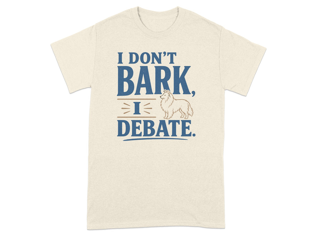 T-shirt with "I DON'T BARK, I DEBATE" and a Shetland Sheepdog.