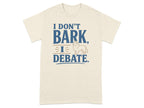 T-shirt with "I DON'T BARK, I DEBATE" and a Shetland Sheepdog.