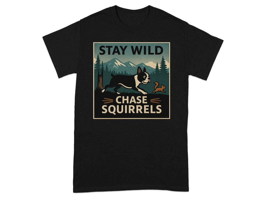 Black t-shirt with "STAY WILD CHASE SQUIRRELS" graphic featuring a Boston Terrier.