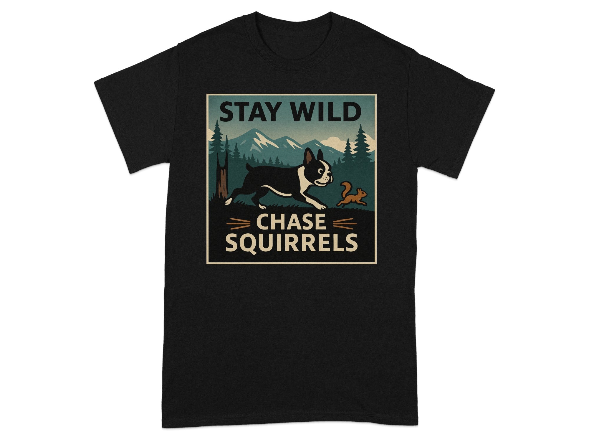 Black t-shirt with "STAY WILD CHASE SQUIRRELS" graphic featuring a Boston Terrier.