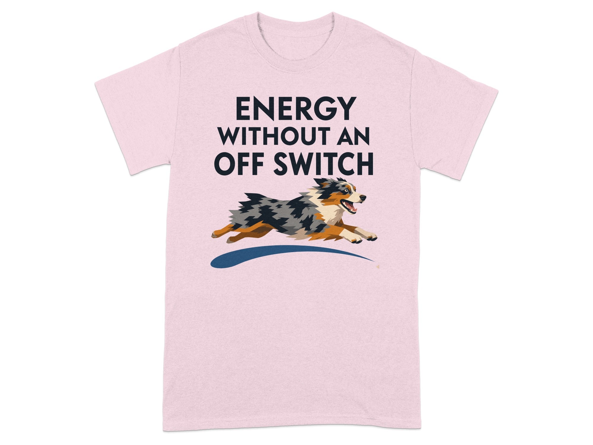 Pink t-shirt with "ENERGY WITHOUT AN OFF SWITCH" and a running Australian Shepherd.