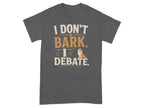 Dark gray t-shirt with "I Don't Bark. I Debate." text and corgi graphic.