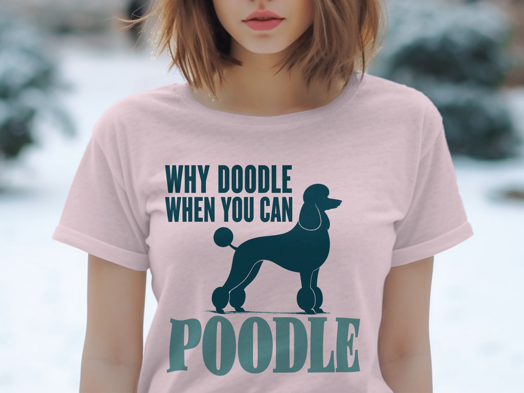 Pale pink t-shirt with "WHY DOODLE WHEN YOU CAN POODLE" and poodle silhouette.