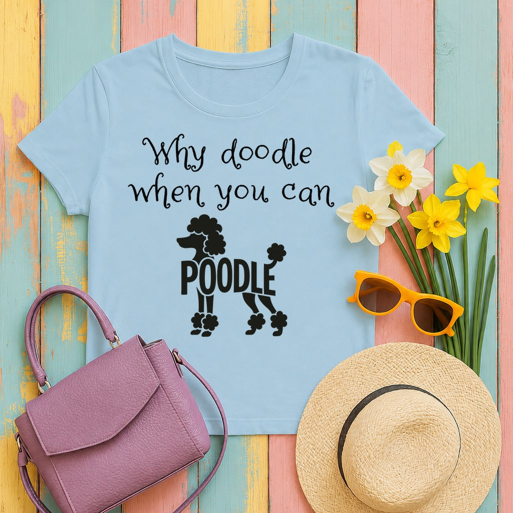 Why Doodle When You Can Poodle T-Shirt in Light Blue